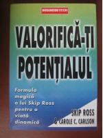 Anticariat: Skip Ross - Valorifica-ti potentialul. Formula magica a lui Skip Ross... (editura Business Tech International, 2004)
