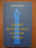 Stefan Masu - Omenirea secolului al XXI-lea si guvernul mondial (editura Rao, 2011)