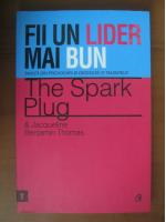 The spark plug si Jacqueline Benajmin Thomas - Fii un lider mai bun (editura Curtea Veche, 2012)