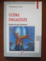 Vladimir Pasti - Ultima inegalitate. Relatiile de gen din Romania (editura Polirom, 2003)