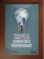 Wallace D. Wattles - Stiinta de a deveni bogat 