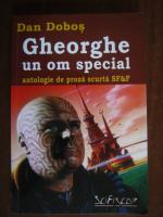 Dan Dobos - Gheorghe un om special