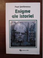 Paul Stefanescu - Enigme ale istoriei
