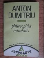 Anticariat: Anton Dumitriu - Philosophia mirabilis