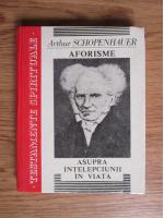 Arthur Schopenhauer - Aforisme asupra intelepciunii in viata