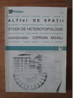 Ciprian Mihali - Altfel de spatii. Studii de heterotopologie