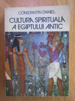 Anticariat: Constantin Daniel - Cultura spirituala a Egiptului Antic