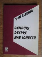 Anticariat: Dan Ciachir - Ganduri despre Nae Ionescu