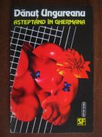 Danut Ungureanu - Asteptand in Ghermana