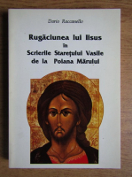 Dario Raccanello - Rugaciunea lui Iisus in scrierile staretului Vasile de la Poiana Marului
