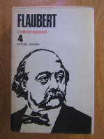 Flaubert - Opere, volumul 4. Corespondenta