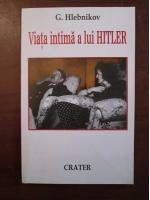 G. Hlebnikov - Viata intima a lui Hitler