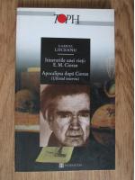 Gabriel Liiceanu - Itinerariile unei vieti: E M Cioran. Apocalipsa dupa Cioran (ultimul interviu)
