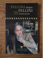 Giovanni Grazzini - Fellini despre Fellini