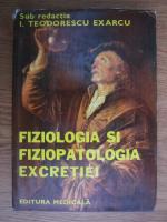 Anticariat: I. Teodorescu Exarcu - Fiziologia si fiziopatologia excretiei