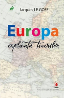 Jacques Le Goff - Europa explicata tinerilor