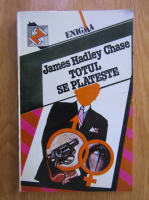 James Hadley Chase - Totul se plateste