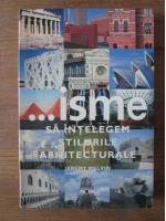 Jeremy Melvin - ...isme. Sa intelegem stilurile arhitecturale