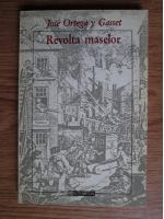 Jose Ortega y Gasset - Revolta maselor