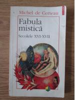Michel de Certeau - Fabula mistica. Secolele XVI-XVII