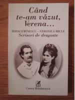 Mihai Eminescu - Veronica Micle, scrisori de dragoste: Cand te-am vazut, Verena