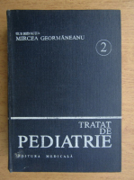 Anticariat: Mircea Geormaneanu - Tratat de pediatrie. Nutritie si alimentatie rationala, Boli ale tractului digestiv (volumul 2)