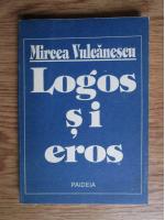 Mircea Vulcanescu - Logos si Eros