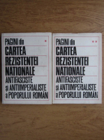 Pagini din cartea rezistentei nationale, antifasciste si antiimperialiste al poporului roman (2 volume)