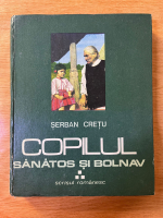 Anticariat: Serban Cretu - Copilul sanatos si bolnav (volumul 3)