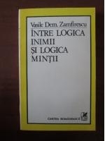 Vasile Dem. Zamfirescu - Intre logica inimii si logica mintii