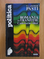 Anticariat: Vladimir Pasti - Romania in tranzitie. Caderea in viitor