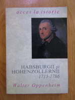 Walter Oppenheim - Habsburgii si Hohenzollernii 1713-1786