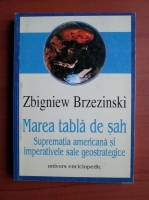 Zbigniew Brzezinski - Marea tabla de sah. Suprematia americana si imperativele sale geostrategice