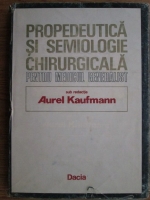 Anticariat: A. Kaufmann - Propedeutica si semiologie chirurgicala pentru medicul generalist