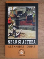 Anticariat: Alexandre Dumas - Nero si Acteea