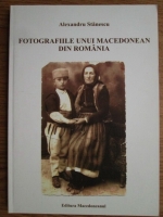 Anticariat: Alexandru Stanescu - Fotografiile unui macedonean din Romania