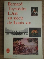 Bernard Teyssedre - L'art au siecle de Louis XIV