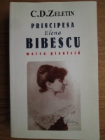 C. D. Zeletin - Principesa Elena Bibescu. Marea pianista