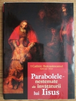 Calinic Botosaneanul - Parabolele - nestemate ale invataturii lui Iisus
