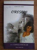 Constantin Chirita - Ciresarii. Castelul fetei in alb. Volumul 2