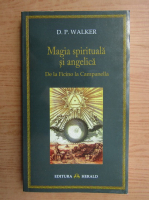 D. P. Walker - Magia spirituala si angelica de la Ficino la Campanella