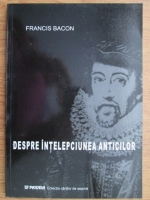 Anticariat: Francis Bacon - Despre intelepciunea anticilor