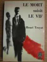 Henri Troyat - Le mort saisit le vif