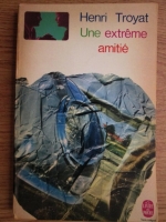 Anticariat: Henri Troyat - Une extreme amitie