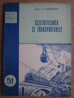 I. S. Gheorghiu - Electrificarea si transporturile