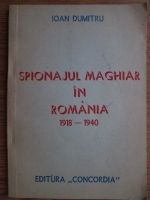 Ioan Dumitru - Spionajul maghiar in Romania (1918-1940)