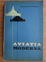 Anticariat: Ioan Salageanu - Aviatia moderna