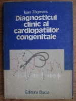 Anticariat: Ioan Zagreanu - Diagnosticul clinic al cardiopatiilor congenitale