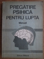 Ion Gadiuta - Pregatire psihica pentru lupta militara. Manual