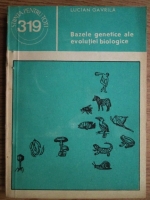 Anticariat: Lucian Gavrila - Bazele genetice ale evolutiei biologice